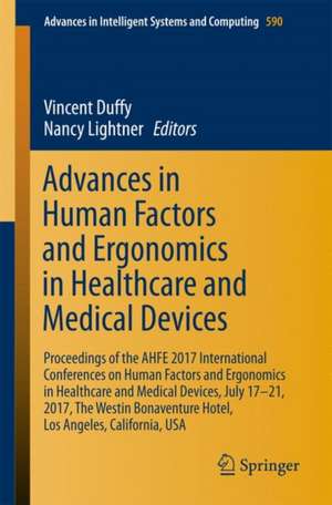 Advances in Human Factors and Ergonomics in Healthcare and Medical Devices: Proceedings of the AHFE 2017 International Conferences on Human Factors and Ergonomics in Healthcare and Medical Devices, July 17–21, 2017, The Westin Bonaventure Hotel, Los Angeles, California, USA de Vincent Duffy