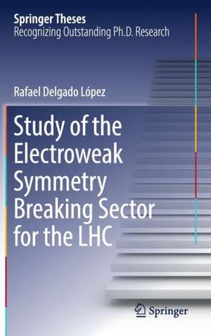 Study of the Electroweak Symmetry Breaking Sector for the LHC de Rafael Delgado López