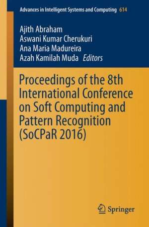 Proceedings of the Eighth International Conference on Soft Computing and Pattern Recognition (SoCPaR 2016) de Ajith Abraham