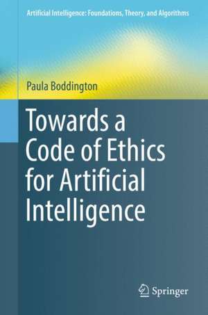 Towards a Code of Ethics for Artificial Intelligence de Paula Boddington