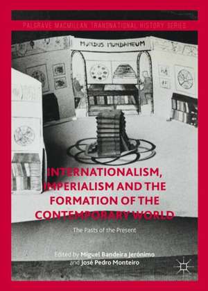 Internationalism, Imperialism and the Formation of the Contemporary World: The Pasts of the Present de Miguel Bandeira Jerónimo