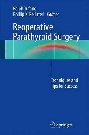 Reoperative Parathyroid Surgery: Techniques and Tips for Success de Ralph P. Tufano