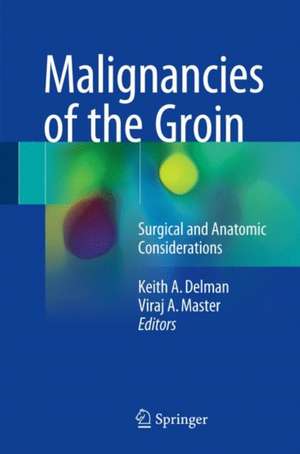 Malignancies of the Groin: Surgical and Anatomic Considerations de Keith A. Delman