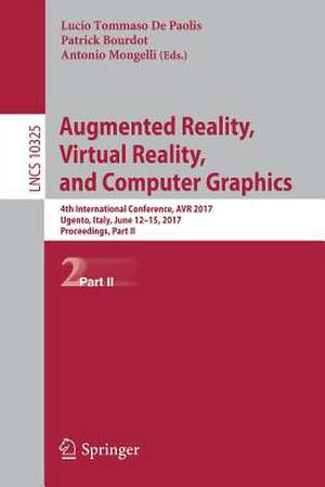 Augmented Reality, Virtual Reality, and Computer Graphics: 4th International Conference, AVR 2017, Ugento, Italy, June 12-15, 2017, Proceedings, Part II de Lucio Tommaso De Paolis