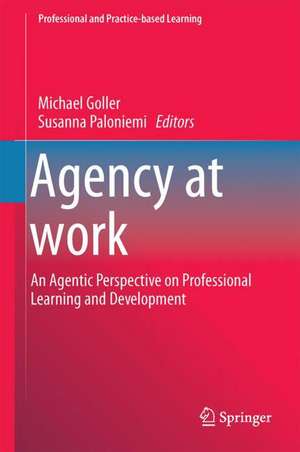 Agency at Work: An Agentic Perspective on Professional Learning and Development de Michael Goller