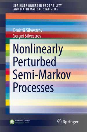 Nonlinearly Perturbed Semi-Markov Processes de Dmitrii Silvestrov