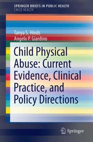 Child Physical Abuse: Current Evidence, Clinical Practice, and Policy Directions de Tanya S. Hinds