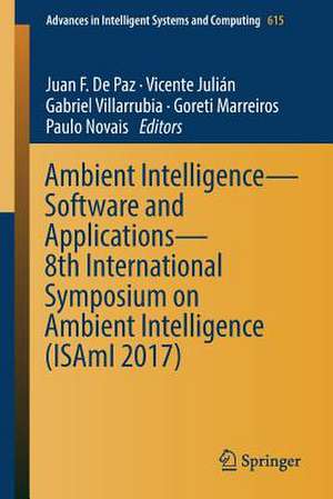 Ambient Intelligence– Software and Applications – 8th International Symposium on Ambient Intelligence (ISAmI 2017) de Juan F. De Paz