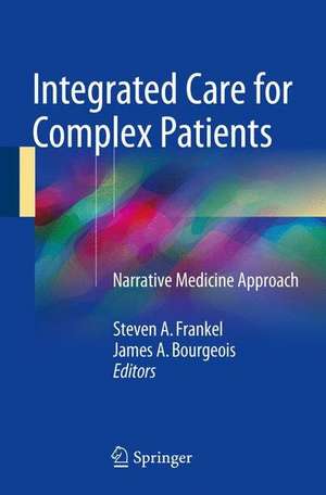 Integrated Care for Complex Patients: A Narrative Medicine Approach de Steven A. Frankel