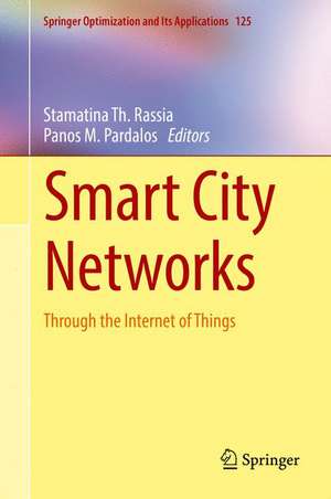 Smart City Networks: Through the Internet of Things de Stamatina Th. Rassia