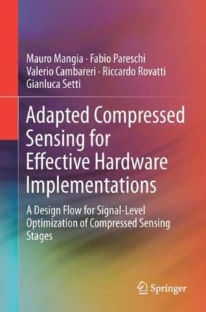 Adapted Compressed Sensing for Effective Hardware Implementations: A Design Flow for Signal-Level Optimization of Compressed Sensing Stages de Mauro Mangia