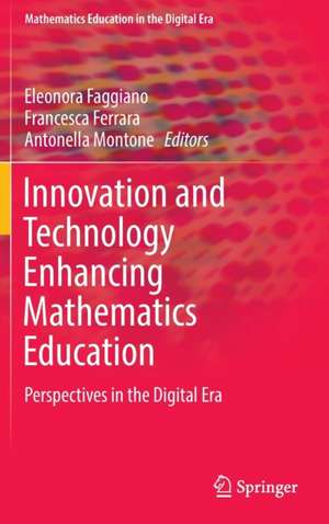 Innovation and Technology Enhancing Mathematics Education: Perspectives in the Digital Era de Eleonora Faggiano