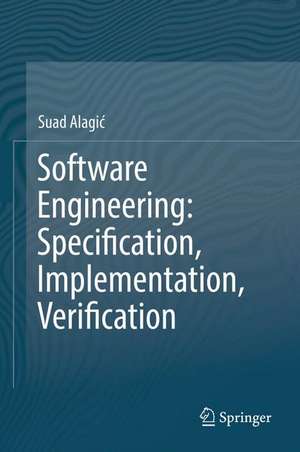 Software Engineering: Specification, Implementation, Verification de Suad Alagić