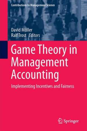 Game Theory in Management Accounting: Implementing Incentives and Fairness de David Mueller