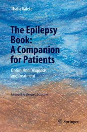 The Epilepsy Book: A Companion for Patients: Optimizing Diagnosis and Treatment de Thalia Valeta