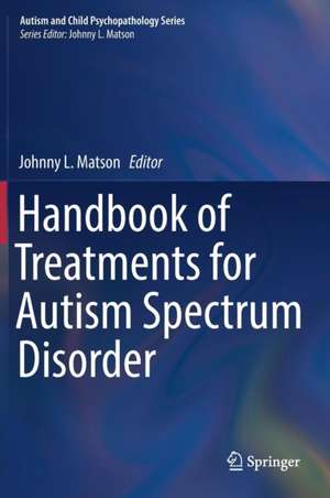 Handbook of Treatments for Autism Spectrum Disorder de Johnny L. Matson