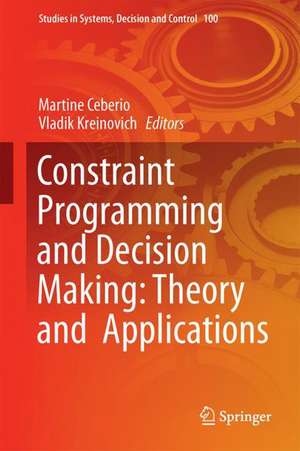 Constraint Programming and Decision Making: Theory and Applications de Martine Ceberio