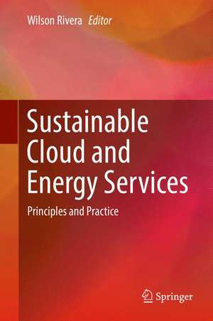 Sustainable Cloud and Energy Services: Principles and Practice de Wilson Rivera