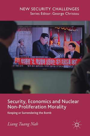 Security, Economics and Nuclear Non-Proliferation Morality: Keeping or Surrendering the Bomb de Liang Tuang Nah