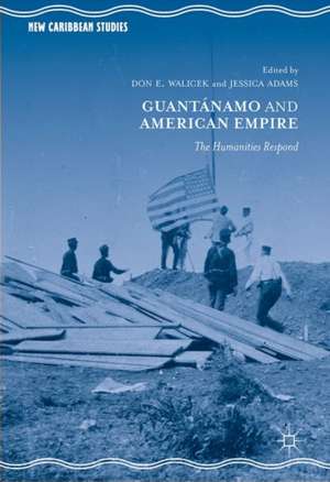 Guantánamo and American Empire: The Humanities Respond de Don E. Walicek