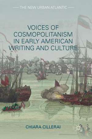 Voices of Cosmopolitanism in Early American Writing and Culture de Chiara Cillerai