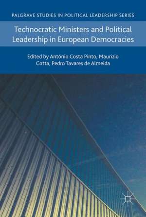 Technocratic Ministers and Political Leadership in European Democracies de António Costa Pinto