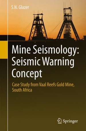 Mine Seismology: Seismic Warning Concept: Case Study from Vaal Reefs Gold Mine, South Africa de S.N. Glazer