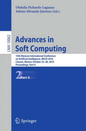 Advances in Soft Computing: 15th Mexican International Conference on Artificial Intelligence, MICAI 2016, Cancún, Mexico, October 23–28, 2016, Proceedings, Part II de Obdulia Pichardo-Lagunas