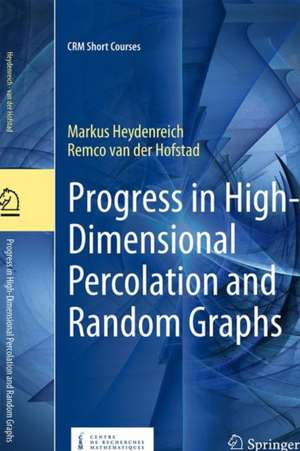 Progress in High-Dimensional Percolation and Random Graphs de Markus Heydenreich