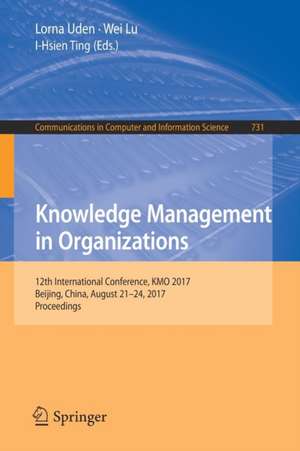 Knowledge Management in Organizations: 12th International Conference, KMO 2017, Beijing, China, August 21-24, 2017, Proceedings de Lorna Uden