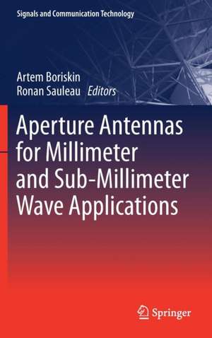 Aperture Antennas for Millimeter and Sub-Millimeter Wave Applications de Artem Boriskin