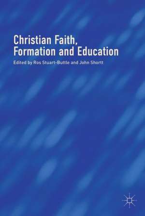 Christian Faith, Formation and Education de Ros Stuart-Buttle