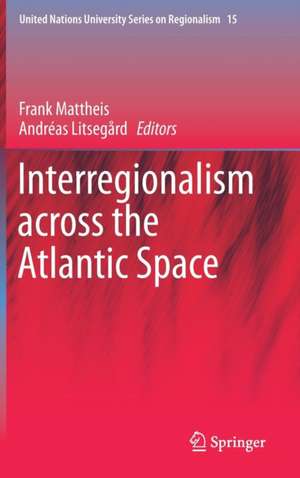 Interregionalism across the Atlantic Space de Frank Mattheis