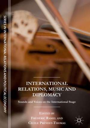 International Relations, Music and Diplomacy: Sounds and Voices on the International Stage de Frédéric Ramel