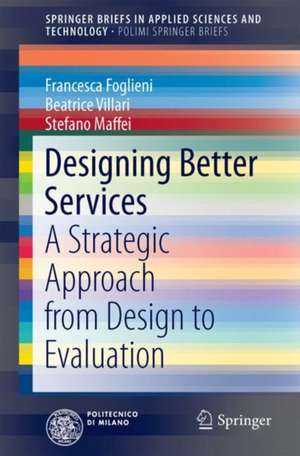 Designing Better Services: A Strategic Approach from Design to Evaluation de Francesca Foglieni