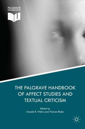 The Palgrave Handbook of Affect Studies and Textual Criticism de Donald R. Wehrs