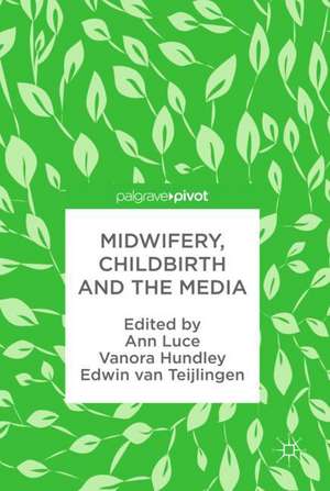 Midwifery, Childbirth and the Media de Ann Luce