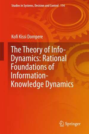 The Theory of Info-Dynamics: Rational Foundations of Information-Knowledge Dynamics de Kofi K. Dompere