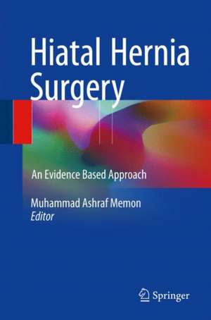 Hiatal Hernia Surgery: An Evidence Based Approach de Muhammed Ashraf Memon