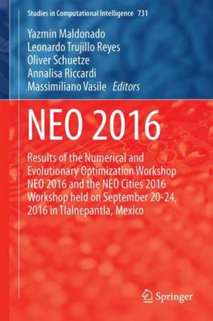 NEO 2016: Results of the Numerical and Evolutionary Optimization Workshop NEO 2016 and the NEO Cities 2016 Workshop held on September 20-24, 2016 in Tlalnepantla, Mexico de Yazmin Maldonado