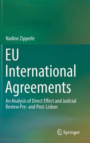 EU International Agreements: An Analysis of Direct Effect and Judicial Review Pre- and Post-Lisbon de Nadine Zipperle