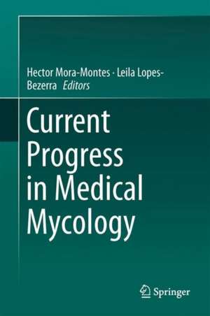 Current Progress in Medical Mycology de Héctor M. Mora-Montes