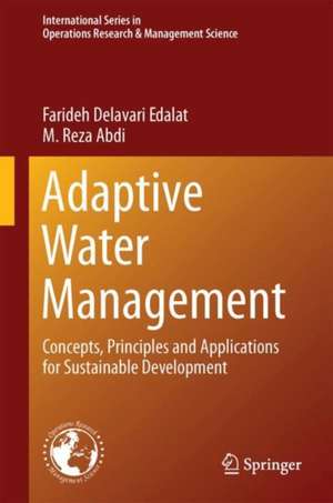 Adaptive Water Management: Concepts, Principles and Applications for Sustainable Development de Farideh Delavari Edalat