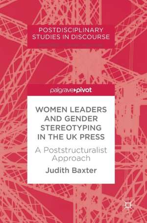 Women Leaders and Gender Stereotyping in the UK Press: A Poststructuralist Approach de Judith Baxter