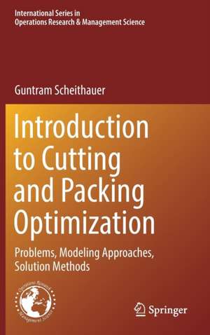 Introduction to Cutting and Packing Optimization: Problems, Modeling Approaches, Solution Methods de Guntram Scheithauer