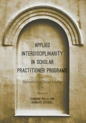 Applied Interdisciplinarity in Scholar Practitioner Programs: Narratives of Social Change de Siomonn Pulla