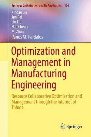 Optimization and Management in Manufacturing Engineering: Resource Collaborative Optimization and Management through the Internet of Things de Xinbao Liu