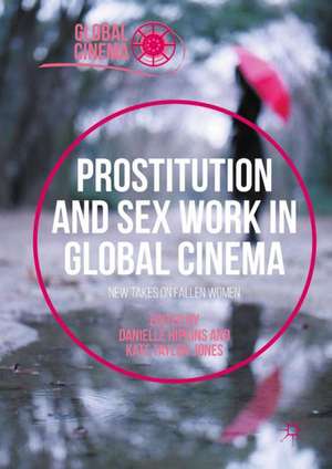 Prostitution and Sex Work in Global Cinema: New Takes on Fallen Women de Danielle Hipkins