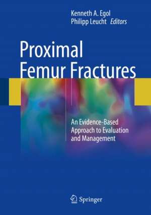 Proximal Femur Fractures: An Evidence-Based Approach to Evaluation and Management de Kenneth A. Egol