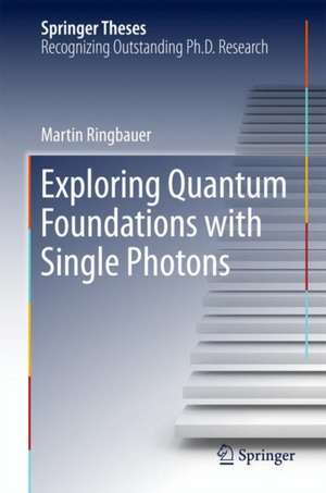 Exploring Quantum Foundations with Single Photons de Martin Ringbauer